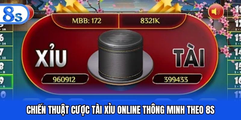 Chiến thuật cược tài xỉu online thông minh theo 8S