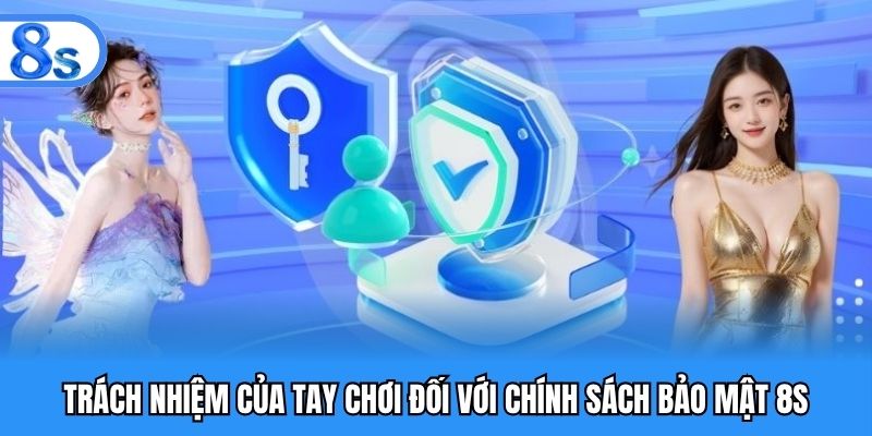 Trách nhiệm của tay chơi đối với chính sách bảo mật 8S