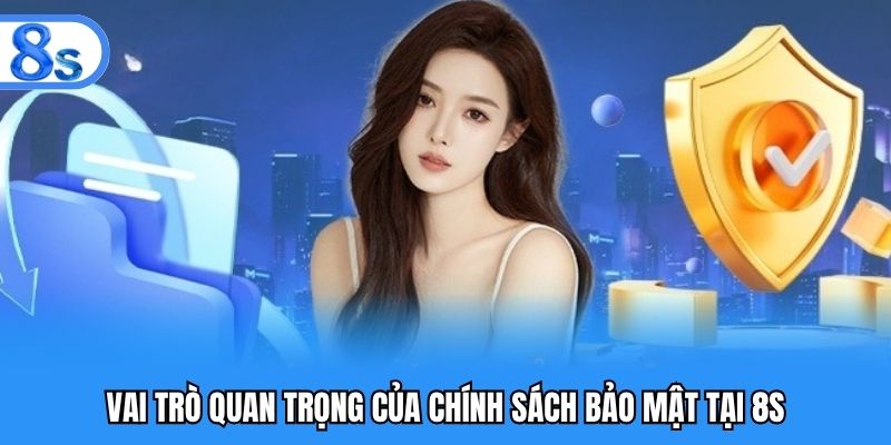 Vai trò quan trọng của chính sách bảo mật tại 8S