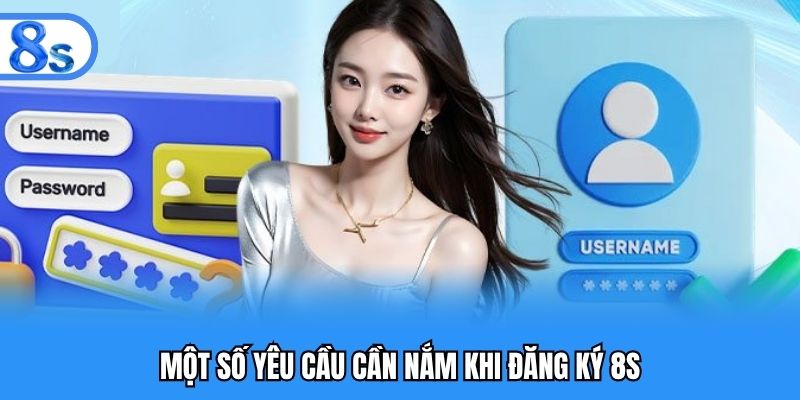 Một số yêu cầu cần nắm khi đăng ký 8S