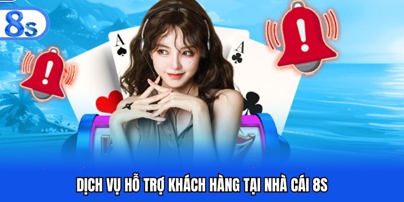 Dịch vụ hỗ trợ khách hàng tại nhà cái 8S
