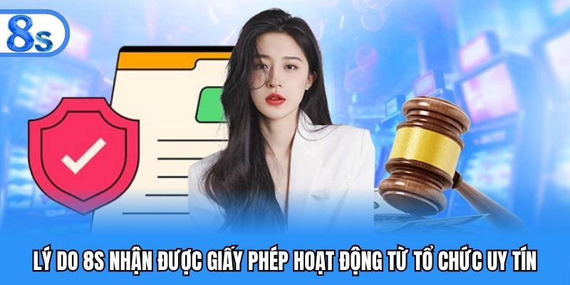 Lý do 8S nhận được giấy phép hoạt động từ tổ chức uy tín