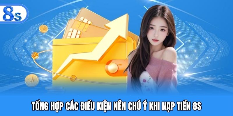 Tổng hợp các điều kiện nên chú ý khi nạp tiền 8S