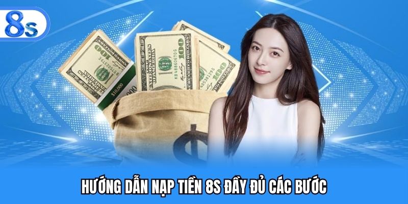 Hướng dẫn nạp tiền 8S đầy đủ các bước