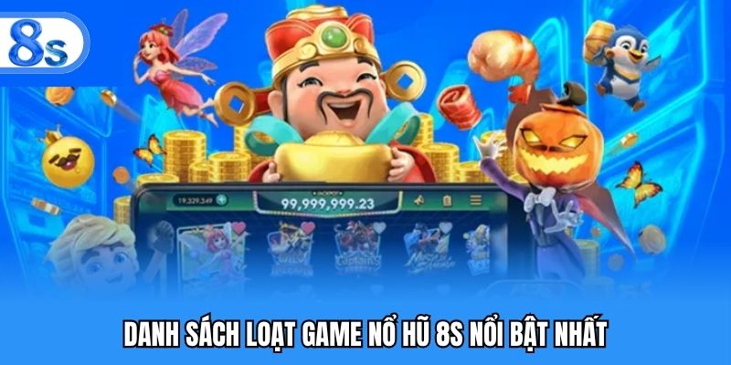 Danh sách loạt game nổ hũ 8S nổi bật nhất