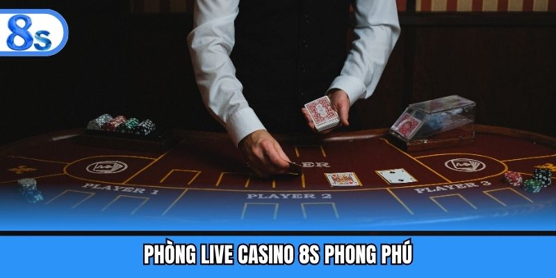 Phòng live casino 8S phong phú