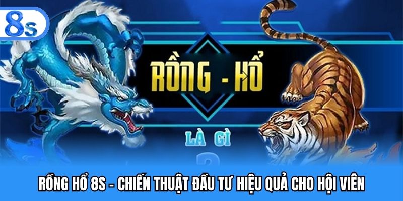 Rồng hổ 8S