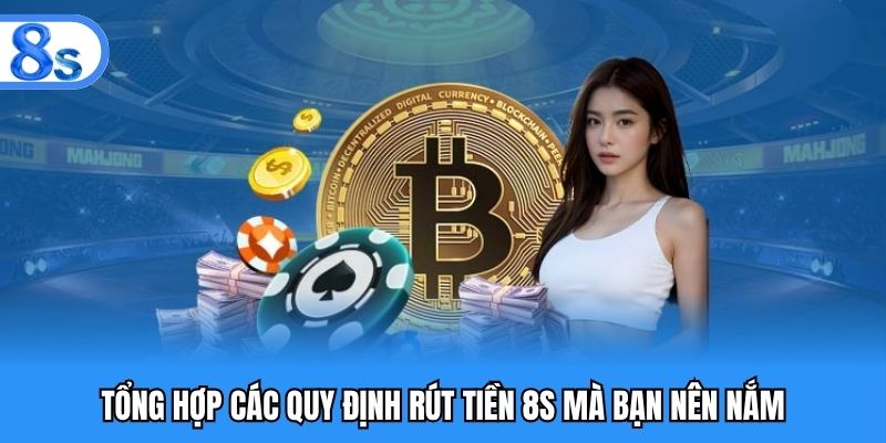 Tổng hợp các quy định rút tiền 8S mà bạn nên nắm