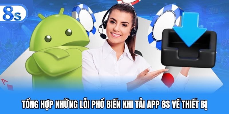 Tổng hợp những lỗi phổ biến khi tải app 8S về thiết bị