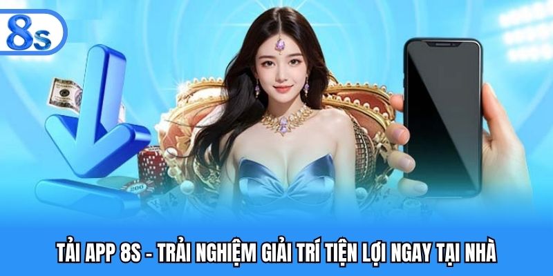 Một số điều cược thủ nên chuẩn bị khi tải app 8S