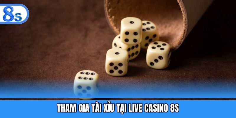 Tham gia tài xỉu tại live casino 8S