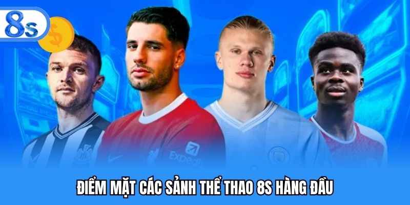 Điểm mặt các sảnh thể thao 8S hàng đầu