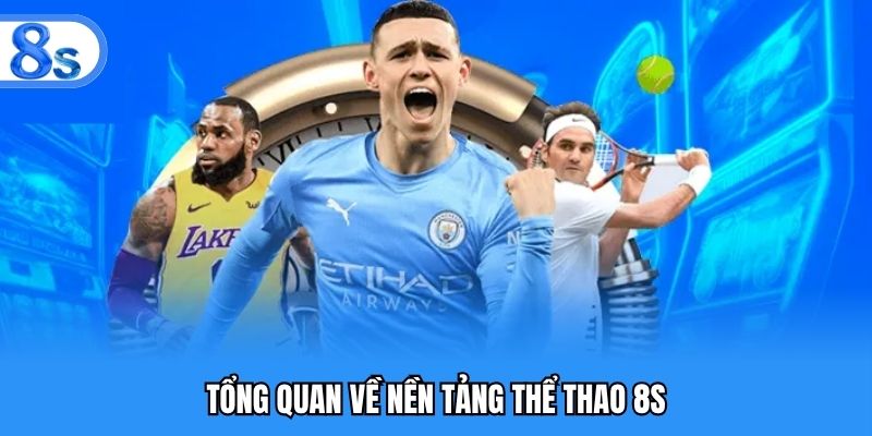Tổng quan về nền tảng thể thao 8S
