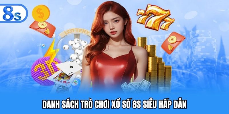 Danh sách trò chơi xổ số 8S siêu hấp dẫn