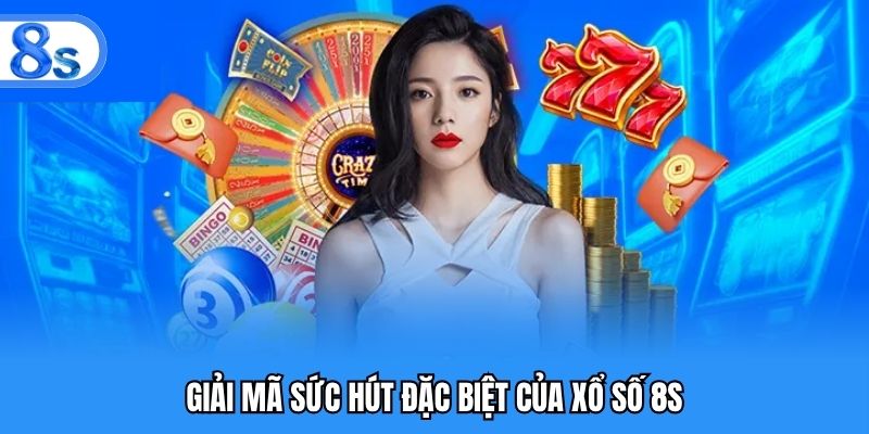 Giải mã sức hút đặc biệt của xổ số 8S